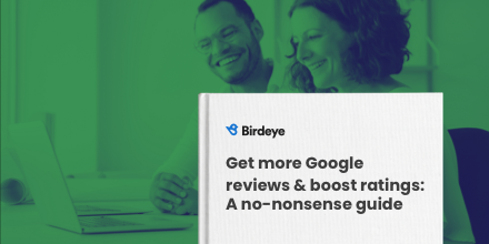 How to get more Google reviews: A no-nonsense guide | Birdeye